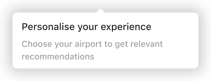 A tooltip from the design system reading “Personalise your experience — choose your airport to get relevant recommendations”.